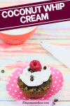 Pinterest image with text: a cupcake topped with fluffy white coconut whip cream