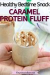 Pin image with text: A hand holding a mini jar with caramel protein fluff topped with caramel drizzle