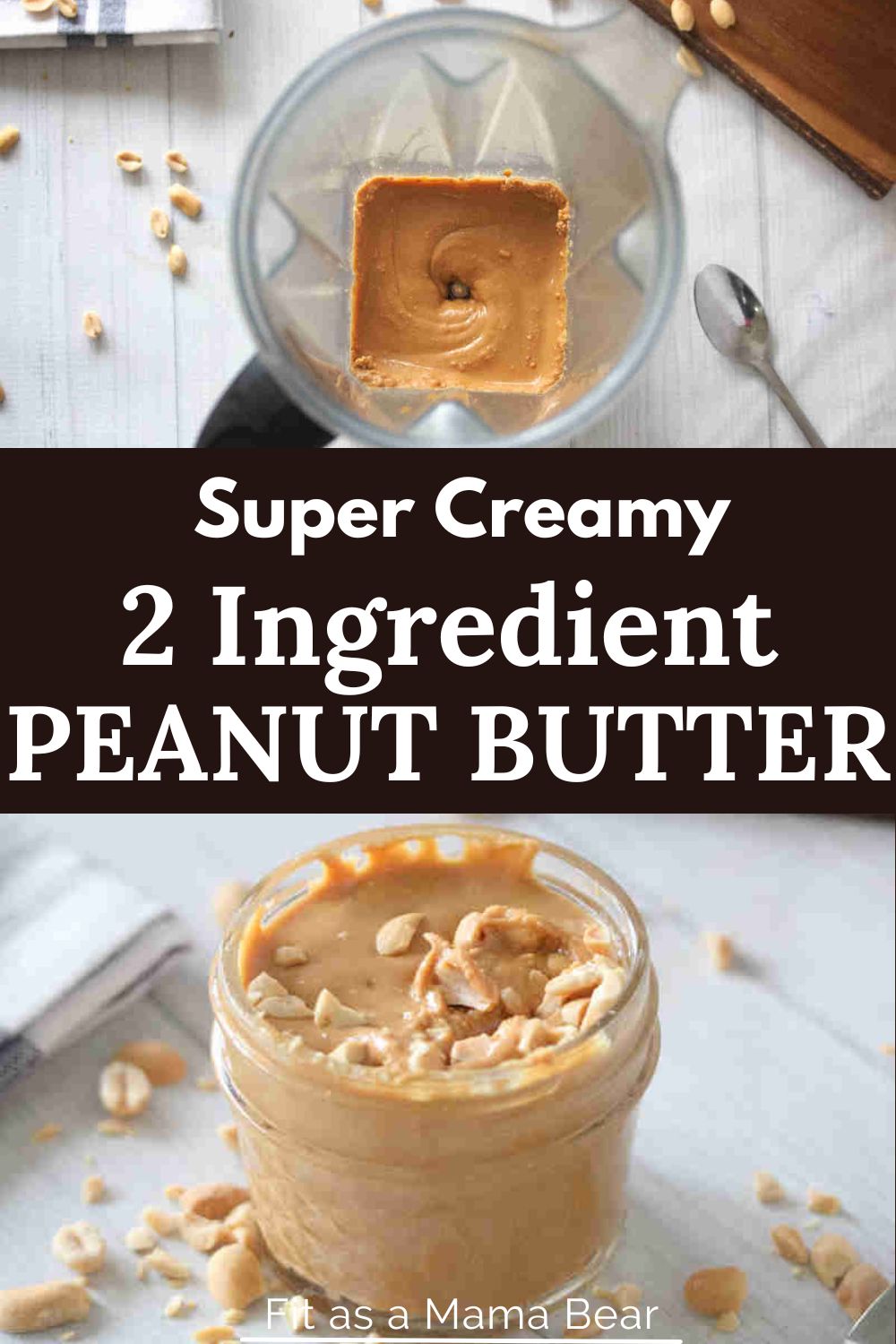 Two images with text between them the top of peanut butter in a blender and the bottom of homemade peanut butter in a jar.